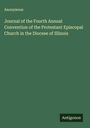 Anonymous: Journal of the Fourth Annual Convention of the Protestant Episcopal Church in the Diocese of Illinois, Buch