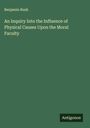Benjamin Rush: An Inquiry Into the Influence of Physical Causes Upon the Moral Faculty, Buch