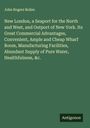 John Rogers Bolles: New London, a Seaport for the North and West, and Outport of New York. Its Great Commercial Advantages, Convenient, Ample and Cheap Wharf Room, Manufacturing Facilities, Abundant Supply of Pure Water, Healthfulness, &c., Buch