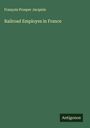 François Prosper Jacqmin: Railroad Employes in France, Buch