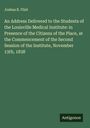 Joshua B. Flint: An Address Delivered to the Students of the Louisville Medical Institute: in Presence of the Citizens of the Place, at the Commencement of the Second Session of the Institute, November 13th, 1838, Buch