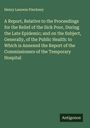 Henry Laurens Pinckney: A Report, Relative to the Proceedings for the Relief of the Sick Poor, During the Late Epidemic; and on the Subject, Generally, of the Public Health: to Which is Annexed the Report of the Commissioners of the Temporary Hospital, Buch