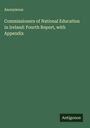Anonymous: Commissioners of National Education in Ireland: Fourth Report, with Appendix, Buch
