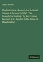Lyman Beecher: The Ballot Box a Remedy for National Crimes. A Sermon Entitled "The Remedy for Dueling," by Rev. Lyman Beecher, D.D., Applied to the Crime of Slaveholding, Buch