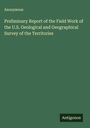 Anonymous: Preliminary Report of the Field Work of the U.S. Geological and Geographical Survey of the Territories, Buch