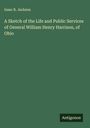 Isaac R. Jackson: A Sketch of the Life and Public Services of General William Henry Harrison, of Ohio, Buch