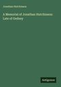 Jonathan Hutchinson: A Memorial of Jonathan Hutchinson: Late of Gedney, Buch