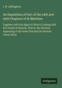 I. W. Llillingston: An Exposition of Part of the 24th and 25th Chapters of St Matthew, Buch