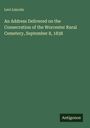 Levi Lincoln: An Address Delivered on the Consecration of the Worcester Rural Cemetery, September 8, 1838, Buch
