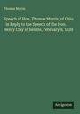 Thomas Morris: Speech of Hon. Thomas Morris, of Ohio : in Reply to the Speech of the Hon. Henry Clay in Senate, February 9, 1839, Buch