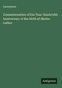 Anonymous: Commemoration of the Four Hundredth Anniversary of the Birth of Martin Luther, Buch