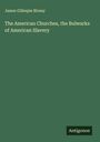 James Gillespie Birney: The American Churches, the Bulwarks of American Slavery, Buch