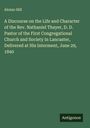 Alonzo Hill: A Discourse on the Life and Character of the Rev. Nathaniel Thayer, D. D. Pastor of the First Congregational Church and Society in Lancaster, Delivered at His Interment, June 29, 1840, Buch