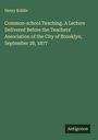 Henry Kiddle: Common-school Teaching. A Lecture Delivered Before the Teachers' Association of the City of Brooklyn, September 28, 1877, Buch