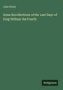 John Wood: Some Recollections of the Last Days of King William the Fourth, Buch