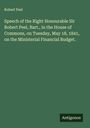 Robert Peel: Speech of the Right Honourable Sir Robert Peel, Bart., in the House of Commons, on Tuesday, May 18, 1841, on the Ministerial Financial Budget., Buch