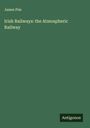 James Pim: Irish Railways: the Atmospheric Railway, Buch