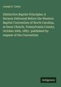 Joseph E. Carter: Distinctive Baptist Principles: A Sermon Delivered Before the Western Baptist Convention of North Carolina, at Enon Church, Transylvania County, October 20th, 1883 : published by request of the Convention, Buch