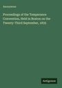 Anonymous: Proceedings of the Temperance Convention, Held in Boston on the Twenty-Third September, 1835, Buch