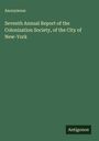 Anonymous: Seventh Annual Report of the Colonization Society, of the City of New-York, Buch