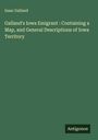 Isaac Galland: Galland's Iowa Emigrant : Containing a Map, and General Descriptions of Iowa Territory, Buch