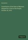 Anonymous: Constitution of the State of Missouri. Adopted by a Vote of the People, October 30, 1875, Buch