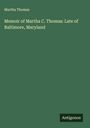 Martha Thomas: Memoir of Martha C. Thomas: Late of Baltimore, Maryland, Buch
