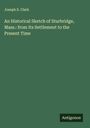 Joseph S. Clark: An Historical Sketch of Sturbridge, Mass.: from Its Settlement to the Present Time, Buch