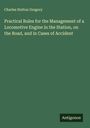 Charles Hutton Gregory: Practical Rules for the Management of a Locomotive Engine in the Station, on the Road, and in Cases of Accident, Buch