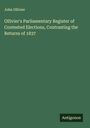 John Ollivier: Ollivier's Parliamentary Register of Contested Elections, Contrasting the Returns of 1837, Buch