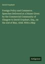 David Urquhart: Foreign Policy and Commerce. Speeches Delivered at a Dinner Given by the Commercial Community of Glasgow to David Urquhart, Esq., on the 23d of May, 1838. With a Map, Buch