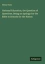 Henry Dunn: National Education, the Question of Questions. Being an Apology for the Bible in Schools for the Nation, Buch