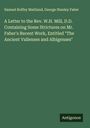Samuel Roffey Maitland: A Letter to the Rev. W.H. Mill, D.D. Containing Some Strictures on Mr. Faber's Recent Work, Entitled "The Ancient Vallenses and Albigenses", Buch