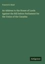 Francis B. Head: An Address to the House of Lords Against the Bill before Parliament for the Union of the Canadas, Buch