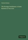 Charles Dickens: The Strange Gentleman: a Comic Burletta in Two Acts, Buch