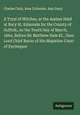 Charles Clark: A Tryal of Witches, at the Assizes Held at Bury St. Edmonds for the County of Suffolk, on the Tenth Day of March, 1664, Before Sir Matthew Hale Kt., then Lord Chief Baron of His Majesties Court of Exchequer, Buch