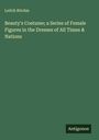 Leitch Ritchie: Beauty's Costume; a Series of Female Figures in the Dresses of All Times & Nations, Buch