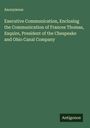 Anonymous: Executive Communication, Enclosing the Communication of Frances Thomas, Esquire, President of the Chespeake and Ohio Canal Company, Buch
