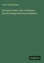 John Yonge Akerman: Remarks on the Coins of Ephesus Struck During the Roman Dominion, Buch