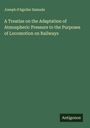 Joseph D'Aguilar Samuda: A Treatise on the Adaptation of Atmospheric Pressure to the Purposes of Locomotion on Railways, Buch
