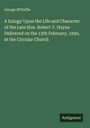 George M'Duffie: A Eulogy Upon the Life and Character of the Late Hon. Robert Y. Hayne Delivered on the 13th February, 1840, at the Circular Church, Buch