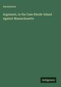 Anonymous: Argument, in the Case Rhode-Island Against Massachusetts, Buch