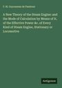 F. M. Guyonneau de Pambour: A New Theory of the Steam Engine: and the Mode of Calculation by Means of It, of the Effective Power &c. of Every Kind of Steam Engine, Stationary or Locomotive, Buch