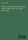 Aaron Warner: Memoir of Florence Kidder, who Died in Medford, (Mass.) April, 1832, Aged Eleven Years, Buch