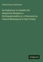 Charles Henry Hartshorne: An Endeavour to Classify the Sepulchral Remains in Northamptonshire or, A Discourse on Funeral Monuments in that County, Buch