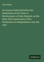 John Adams: An Oration Delivered before the Inhabitants of the Town of Newburyport, at their Request, on the Sixty-First Anniversary of the Declaration of Independence July 4th, 1837, Buch