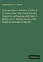 James Birney: Correspondence, Between the Hon. F. H. Elmore, One of the South Carolina Delegation in Congress, and James G. Birney, one of the Secretaries of the American Anti-Slavery Society, Buch