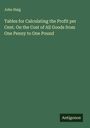 John Haig: Tables for Calculating the Profit per Cent. On the Cost of All Goods from One Penny to One Pound, Buch