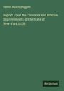 Samuel Bulkley Ruggles: Report Upon the Finances and Internal Improvements of the State of New-York 1838, Buch