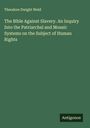 Theodore Dwight Weld: The Bible Against Slavery. An Inquiry Into the Patriarchal and Mosaic Systems on the Subject of Human Rights, Buch